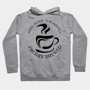 will work for coffee Hoodie